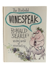 The Illustrated Winespeak, Ronald Searle's Wicked World of Winetasting 1st Edition Ronald Searle