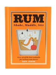 Rum: Shake, Muddle, Stir: Over 40 Of The Best Cocktails For Serious Rum Lovers Dan Jones 