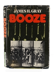 Booze The Impact Of Whisky On The Prairie West James H. Gray 