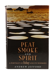 Peat Smoke And Spirit A Portrait of Islay & Its Whiskies Andrew Jefford