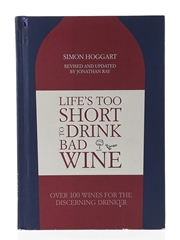 Life's Too Short To Drink Bad Wine Simon Hoggart - Published 2016 Revised & Updated By Jonathan Ray