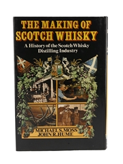 The Making Of Scotch Whisky A History Of The Scotch Whisky Distilling Industry Michael S Moss & John R Hume