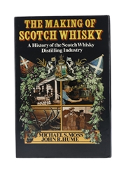 The Making Of Scotch Whisky A History Of The Scotch Whisky Distilling Industry Michael S Moss & John R Hume