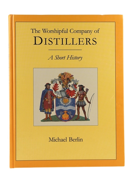 A Short History Of The Worshipful Company Of Distillers Michael Berlin - Published 1996 