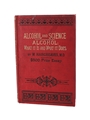 Alcohol And Science Alcohol: What It Is And What It Does By W. Hargreaves, M.D. $500 Prize Essay Published 1875