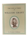 The Life & Times Of William Grant - First Edition Francis Collinson 