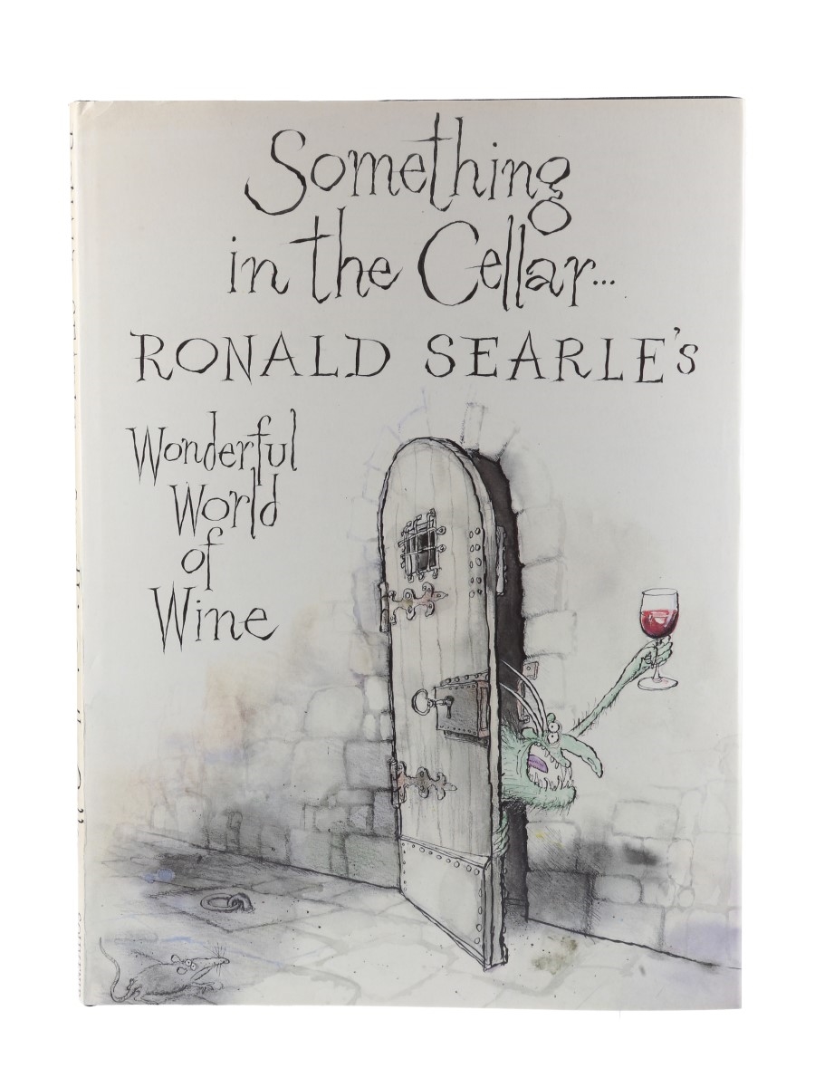 Something in the Cellar... Ronald Searle's Wonderful World of Wine Ronald Searle 