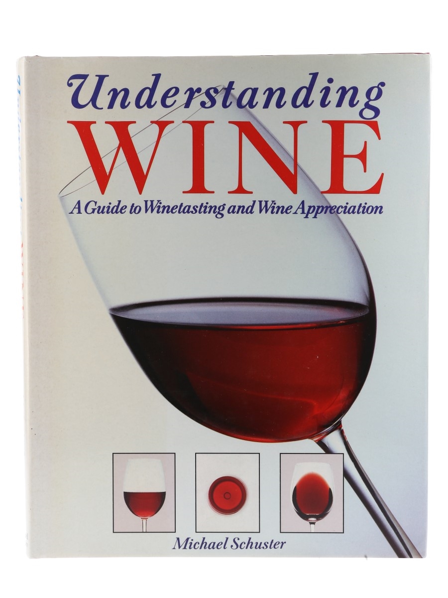 Understanding Wine, A Guide to Winetasting and Wine Appreciation Michael Schuster 