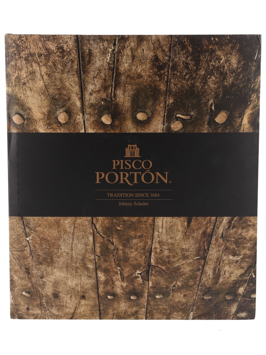 Pisco Porton: Tradition Since 1684 1st Edition Johnny Schuler 