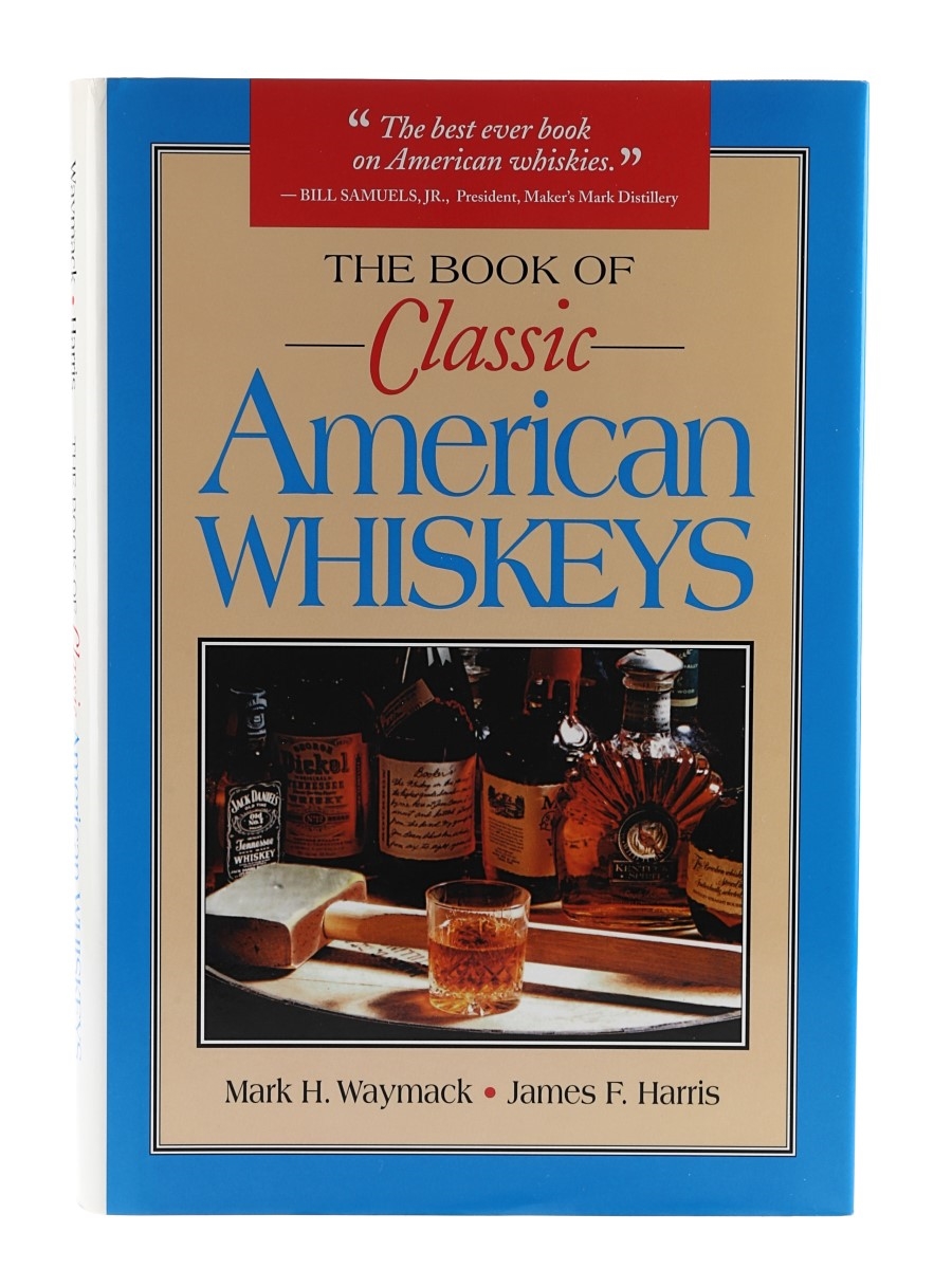 The Book Of Classic American Whiskeys Mark H.Waymack & James F.Harris 