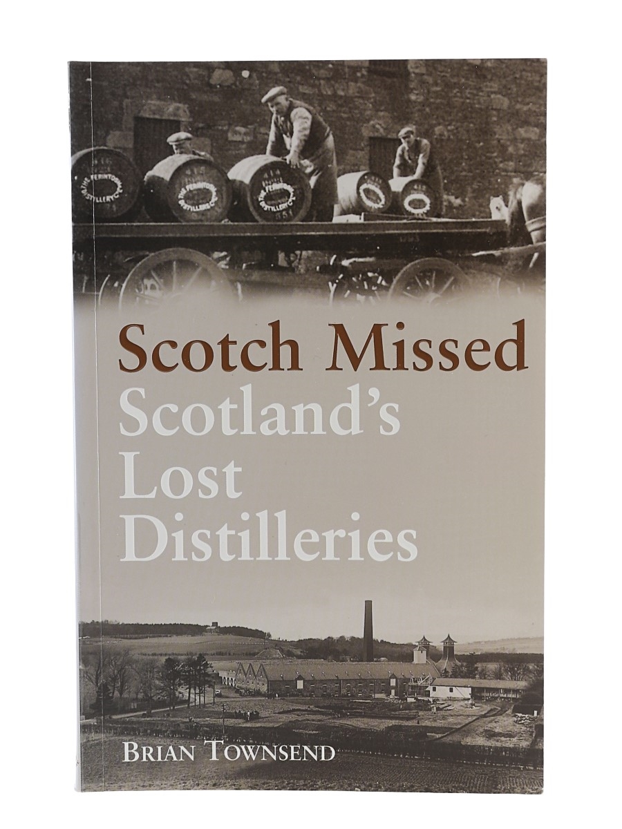 Scotch Missed Scotland's Lost Distilleries Brian Townsend 