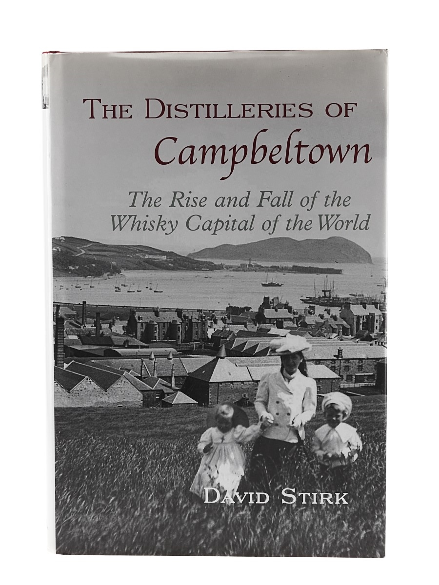 The Distilleries Of Campbeltown David Stirk 