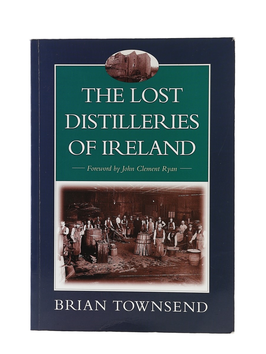 The Lost Distilleries Of Ireland Brian Townsend - Published 1999 