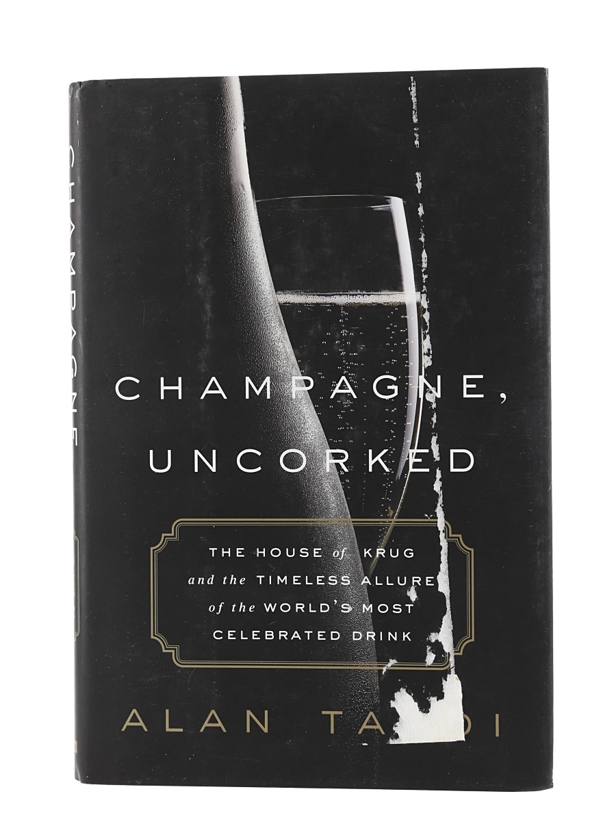 Champagne, Uncorked - The House of Krug Alan Tardi - Published 2016, First Edition 