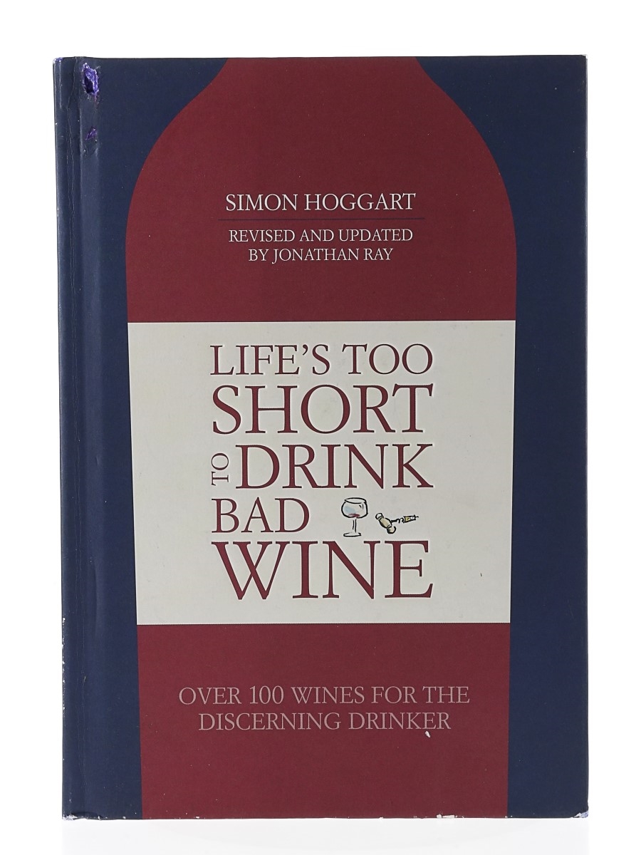 Life's Too Short To Drink Bad Wine Simon Hoggart - Published 2016 Revised & Updated By Jonathan Ray
