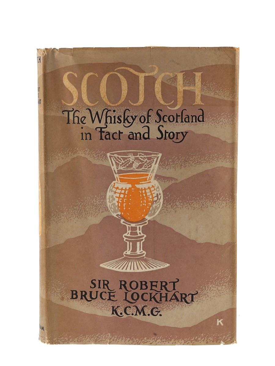 Scotch - The Whisky Of Scotland In Fact And Story Sir Robert Bruce Lockhart - First Edition 1951 
