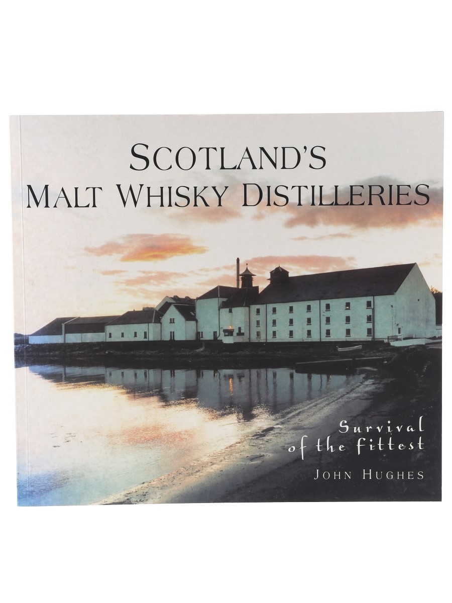 Scotland's Malt Whisky Distilleries - Survival Of The Fittest John Hughes 