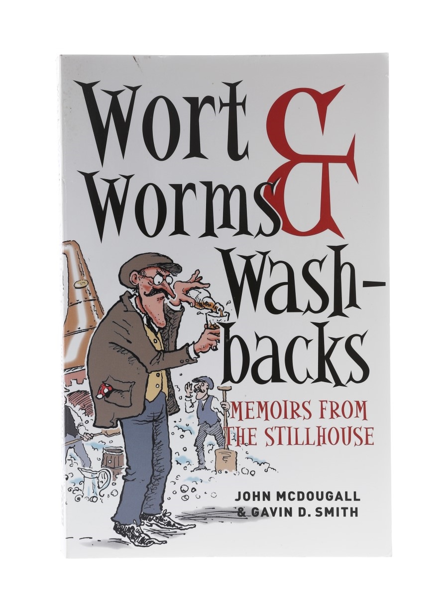 Wort, Worms & Washbacks Memoirs from the Stillhouse John McDougall & Gavin D Smith