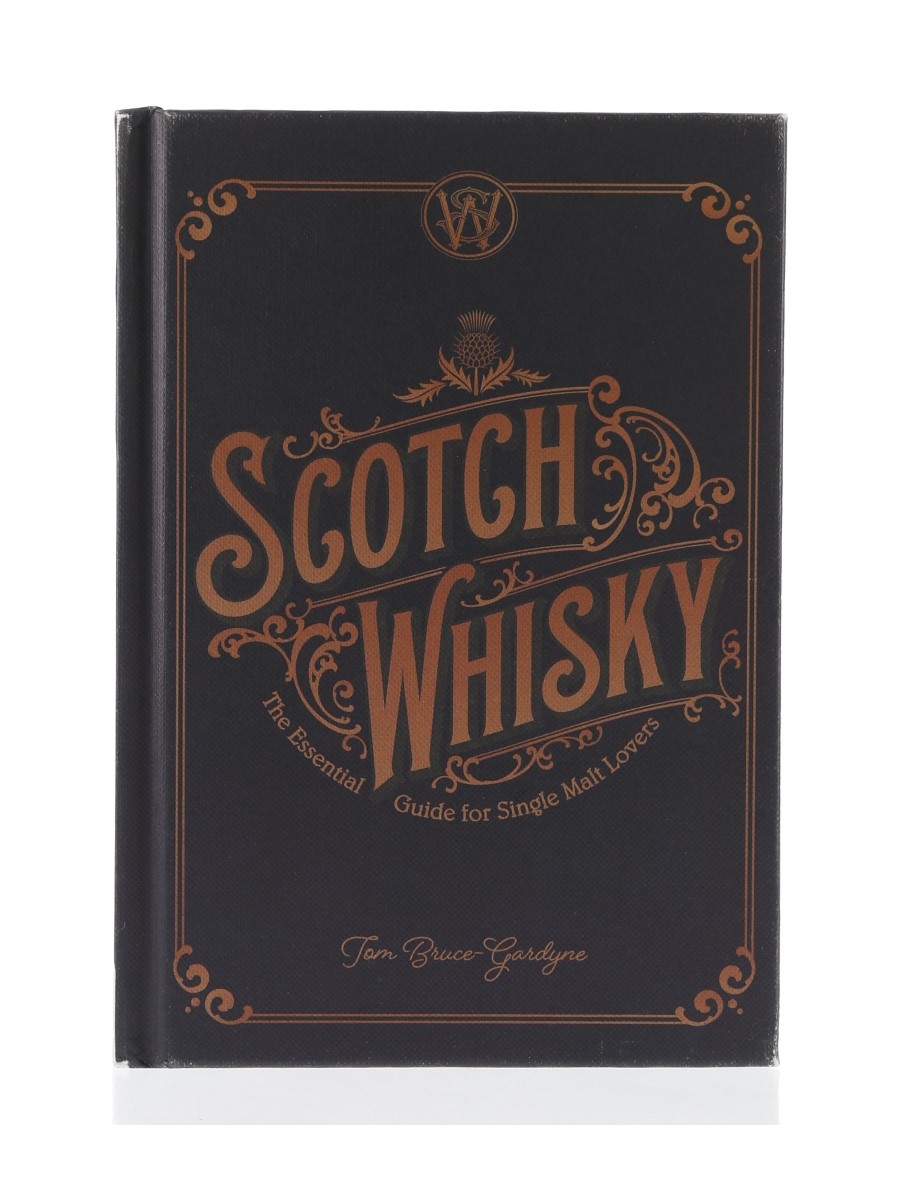 Scotch Whisky The Essential Guide For Single Malt Lovers Tom Bruce Gardyne