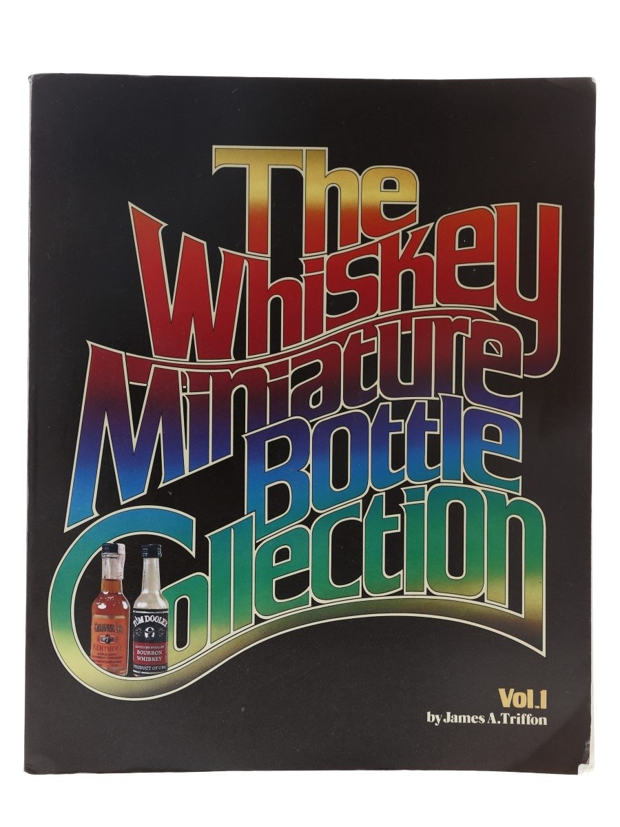 Whiskey Miniature Bottle Collection Volume I James A Triffon 
