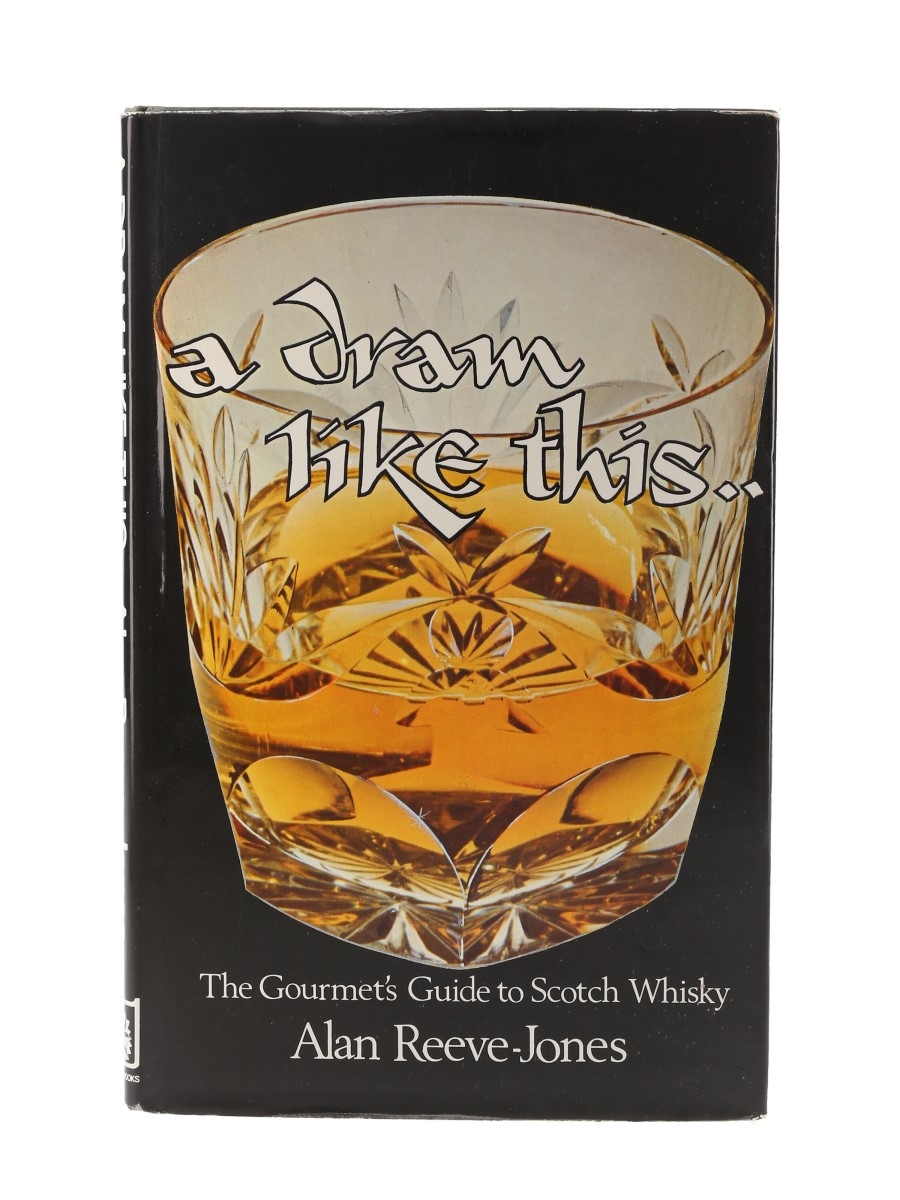 A Dram Like This - The Gourmet's Guide to Scotch Whisky Alan Reeve-Jones - 1st Edition 